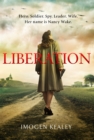 Image for Liberation  : inspired by the incredible true story of World War II&#39;s greatest heroine Nancy Wake