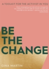Image for Be the change  : a toolkit for the activist in you
