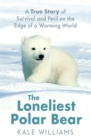 Image for The Loneliest Polar Bear : A True Story of Survival and Peril on the Edge of a Warming World