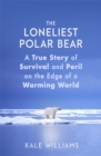 Image for The loneliest polar bear  : a true story of survival and peril on the edge of a warming world