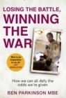 Image for Losing the battle, winning the war  : how we can defy the odds we&#39;re given