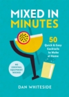 Image for Mixed in minutes  : 50 quick and easy cocktails to make at home