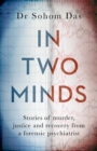 Image for In two minds  : stories of murder, justice and recovery from a forensic psychiatrist