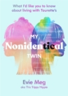 Image for My nonidentical twin  : what I&#39;d like you to know about living with Tourette&#39;s