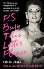 Image for P.S. burn this letter please  : the fabulous and fraught birth of modern drag, in the queens&#39; own words