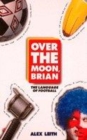 Image for Over the moon, Brian  : the language of football