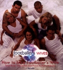Image for How to be a footballer&#39;s wife  : Tanya Turner, Chardonnay Lane-Pascoe &amp; Donna Walmsley