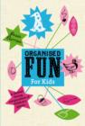 Image for Organised fun for kids  : a sherbert-fizzing compendium of children&#39;s games