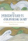 Image for The Mindfulness Colouring Diary : An Illustrated Diary of Anti-stress Colouring