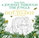 Image for A journey through the jungle  : an anti-stress dot-to-dot adventure