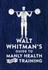 Image for Walt Whitman&#39;s guide to manly health and training