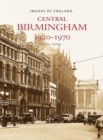 Image for Central Birmingham 1920-1970 : Images of England