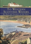 Image for To Western Scottish Waters : By Rail and Steamer to the Isles
