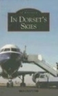 Image for In Dorset Skies : Images of Aviation