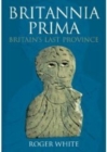 Image for Britannia Prima  : Britain&#39;s last Roman province