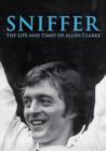 Image for Sniffer, the Life and Times of Allan Clarke