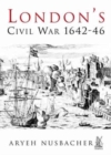 Image for London&#39;s Civil War : Oliver Cromwell&#39;s Battle for the Capital 1642-46