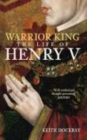 Image for Warrior king  : the life of Henry V