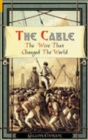 Image for The cable  : the wire that changed the world