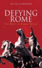 Image for Defying Rome  : the rebels of Roman Britain