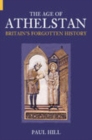 Image for The age of Athelstan  : Britain&#39;s forgotten history