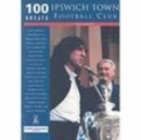Image for Ipswich Town Football Club: 100 Greats