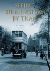 Image for Seeing Birmingham by Tram Volume I