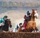 Image for Festival gold  : forty years of racing at Cheltenham