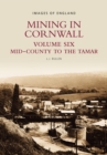 Image for Mining in CornwallVol. 6: Mid-county to the Tamar