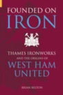 Image for Founded on iron  : from Thames ironworks to West Ham United