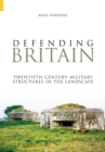 Image for Defending Britain  : twentieth-century military structures in the landscape