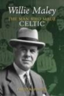 Image for Willie Maley  : the man who made Celtic