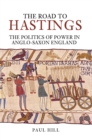 Image for The road to Hastings  : the politics of power in Anglo-Saxon England