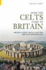 Image for How the Celts came to Britain  : druids, ancient skulls and the birth of archaeology