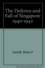 Image for The Defence and Fall of Singapore 1940-1942