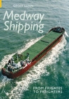 Image for Medway Shipping : From Frigates to Freighters