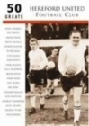 Image for Hereford United Football Club: 50 Greats