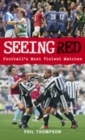 Image for Seeing red  : football&#39;s most violent matches