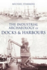 Image for The Industrial Archaeology of Docks and Harbours
