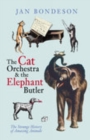 Image for The cat orchestra &amp; the elephant butler  : the strange history of amazing animals