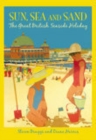 Image for Sun, sea and sand  : the great British seaside holiday