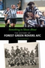 Image for Something to Shout About : The History of Forest Green Rovers FC