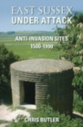 Image for East Sussex Under Attack : Anti-Invasion Sites 1500-1990
