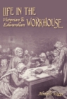 Image for Life in the Victorian and Edwardian Workhouse