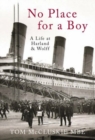 Image for No Place For A Boy : A Life at Harland &amp; Wolff