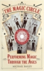 Image for The Magic Circle  : performing magic through the ages