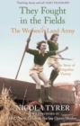 Image for They fought in the fields  : the Women&#39;s Land Army
