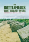 Image for The battlefields that nearly were  : defended England 1940
