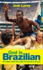 Image for God is Brazilian  : the man who brought football to Brazil