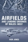 Image for Airfields and Landing Grounds of Wales: West